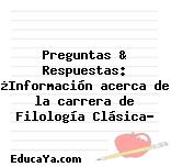 Preguntas & Respuestas: ¿Información acerca de la carrera de Filología Clásica?