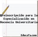 Preinscripción para la Especialización en Docencia Universitaria