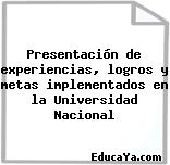 Presentación de experiencias, logros y metas implementados en la Universidad Nacional