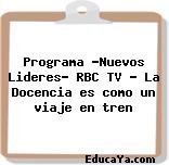 Programa «Nuevos Lideres» RBC TV – La Docencia es como un viaje en tren