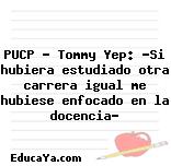 PUCP – Tommy Yep: «Si hubiera estudiado otra carrera igual me hubiese enfocado en la docencia»