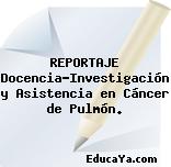 REPORTAJE Docencia-Investigación y Asistencia en Cáncer de Pulmón.