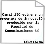 Canal 13C estrena un programa de innovación  producido por la Facultad de Comunicaciones UC