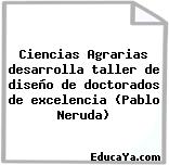 Ciencias Agrarias desarrolla taller de diseño de doctorados de excelencia (Pablo Neruda)