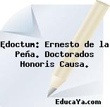 Êdoctum: Ernesto de la Peña. Doctorados Honoris Causa.