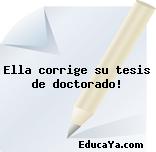 Ella corrige su tesis de doctorado!