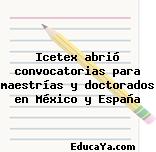 Icetex abrió convocatorias para maestrías y doctorados en México y España