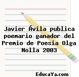 Javier Ávila publica poemario ganador del Premio de Poesia Olga Nolla 2003