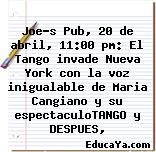 Joe’s Pub, 20 de abril, 11:00 pm: El Tango invade Nueva York con la voz inigualable de Maria Cangiano y su espectaculoTANGO y DESPUES,