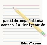 partido españolista contra la inmigración