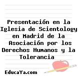 Presentación en la Iglesia de Scientology en Madrid de la Asociación por los Derechos Humanos y la Tolerancia