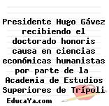 Presidente Hugo Gávez recibiendo el doctorado honoris causa en ciencias económicas humanistas por parte de la  Academia de Estudios Superiores de Trípoli