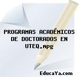 PROGRAMAS ACADÉMICOS DE DOCTORADOS EN UTEQ.mpg