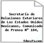 Secretaría de Relaciones Exteriores de Los Estados Unidos Mexicanos, Comunicado de Prensa N° 184.