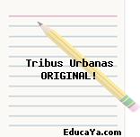 Tribus Urbanas ORIGINAL!