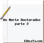 Un Norte Doctorados parte 2