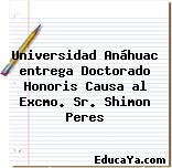 Universidad Anáhuac entrega Doctorado Honoris Causa al Excmo. Sr. Shimon Peres