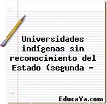 Universidades indígenas sin reconocimiento del Estado (segunda …