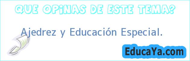 Ajedrez y Educación Especial.