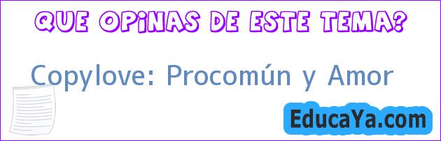 Copylove: Procomún y Amor