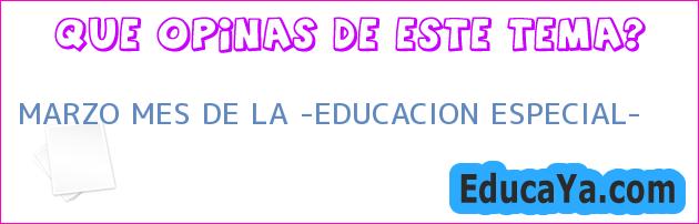 MARZO MES DE LA «EDUCACION ESPECIAL»