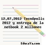 12.07.2012 Tecnópolis 2012 y entrega de la netbook 2 millones