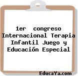 1er  congreso Internacional Terapia Infantil Juego y Educación Especial