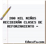 200 MIL NIÑOS RECIBIRÁN CLASES DE REFORZAMIENTO …