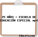 25 AÑOS – ESCUELA DE EDUCACIÓN ESPECIAL mp4