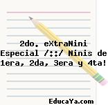 2do. eXtraNini Especial /::/ Ninis de 1era, 2da, 3era y 4ta!