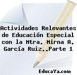 Actividades Relevantes de Educación Especial con la Mtra. Mirna A. García Ruiz..Parte 1