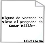 Alguno de vostros ha visto el programa de Cesar Millán?