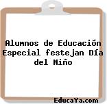 Alumnos de Educación Especial festejan Día del Niño