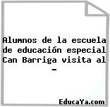 Alumnos de la escuela de educación especial Can Barriga visita al …