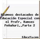 Alumnos destacados de Educación Especial con el Profr. Ramses Peñuñuri..Parte 2