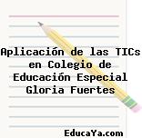 Aplicación de las TICs en Colegio de Educación Especial Gloria Fuertes