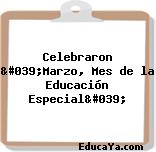 Celebraron 'Marzo, Mes de la Educación Especial'