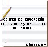 CENTRO DE EDUCACIÓN ESPECIAL Nº 07 – » LA INMACULADA «