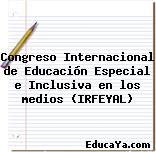 Congreso Internacional de Educación Especial e Inclusiva en los medios (IRFEYAL)