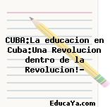 CUBA:La educacion en Cuba:Una Revolucion dentro de la Revolucion!?