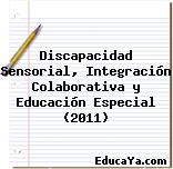 Discapacidad Sensorial, Integración Colaborativa y Educación Especial (2011)