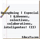 DoingDoing | Especial | ¡Jóvenes, colectivos, colaborativos, inteligentes! (II)