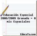 Educación Especial 2006/2009 Granada – A mis Espaciales