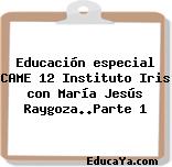 Educación especial CAME 12 Instituto Iris con María Jesús Raygoza..Parte 1