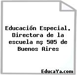 Educación Especial. Directora de la escuela nº 505 de Buenos Aires