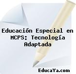 Educación Especial en MCPS: Tecnología Adaptada