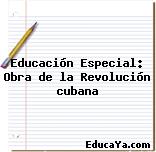 Educación Especial: Obra de la Revolución cubana