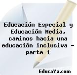 Educación Especial y Educación Media, caminos hacia una educación inclusiva – parte 1