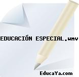 EDUCACIÓN ESPECIAL.wmv