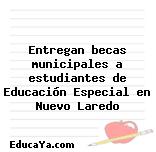 Entregan becas municipales a estudiantes de Educación Especial en Nuevo Laredo